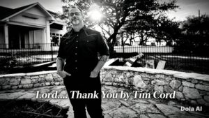 Story Of ‘Lord… Thank You’ by Tim Cord